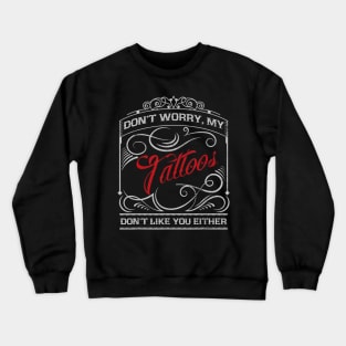 Funny Tattoo My Tattoos Dont Like You Tattoo Gift Crewneck Sweatshirt